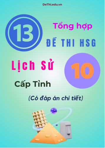 Tổng hợp 13 đề thi HSG Lịch sử Lớp 10 cấp Tỉnh (Có đáp án chi tiết)